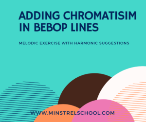 Adding Chromatisim in Bebop Lines Melodic Exercise with Harmonic Suggestions