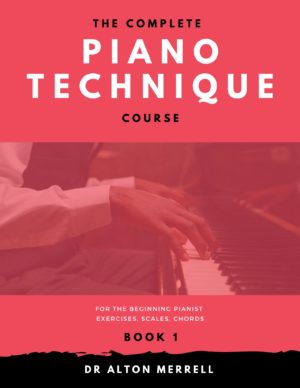 The Complete Piano Technique Course: Book 1 for the Beginning Pianist